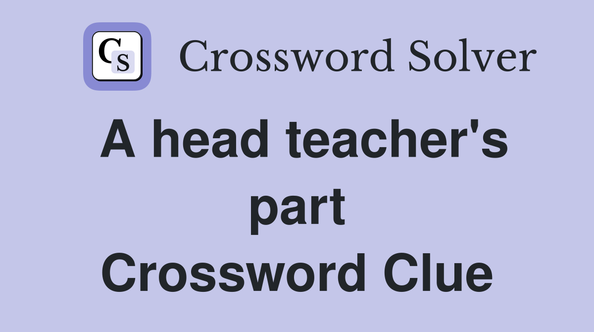 A head teacher's part Crossword Clue Answers Crossword Solver